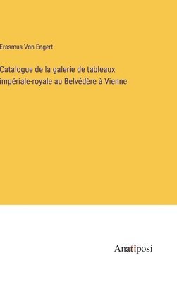 Catalogue de la galerie de tableaux impriale-royale au Belvdre  Vienne 1
