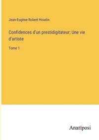 bokomslag Confidences d'un prestidigitateur; Une vie d'artiste
