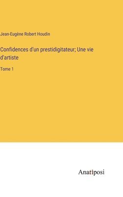 Confidences d'un prestidigitateur; Une vie d'artiste
