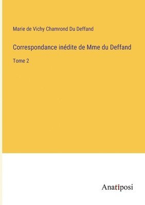 Correspondance indite de Mme du Deffand 1