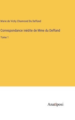 Marie De Vichy Chamrond Du Deffand, Marie de Vichy Chamrond Du Deffand - Correspondance inédite de Mme du Deffand, Inbunden