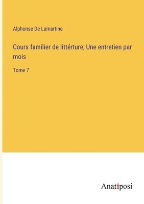 Cours familier de littrture; Une entretien par mois 1