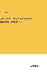 bokomslag Curiosits de l'histoire des croyances populaires au moyen age