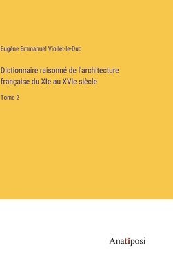 Dictionnaire raisonn de l'architecture franaise du XIe au XVIe sicle 1