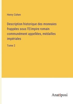 Henry Cohen - Description historique des monnaies frappées sous l'E̕mpire romain communément appellées, médailles impériales, Häftad