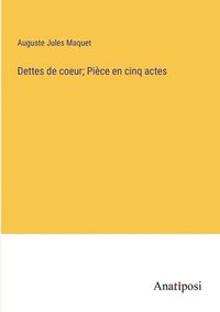 bokomslag Dettes de coeur; Pièce en cinq actes