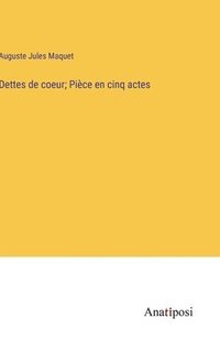 bokomslag Dettes de coeur; Pièce en cinq actes