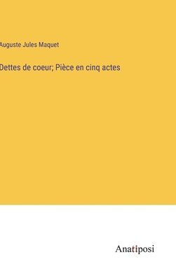 bokomslag Dettes de coeur; Pièce en cinq actes