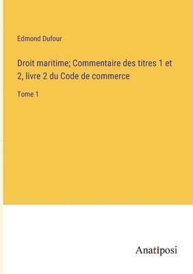 bokomslag Droit maritime; Commentaire des titres 1 et 2, livre 2 du Code de commerce