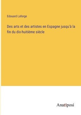 bokomslag Des arts et des artistes en Espagne jusqu' la fin du dix-huitime sicle