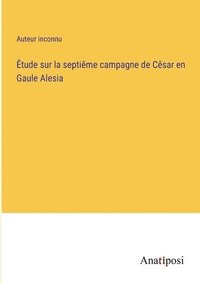 bokomslag tude sur la septime campagne de Csar en Gaule Alesia