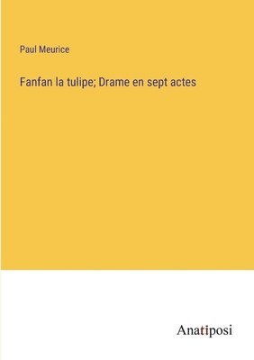 Paul Meurice - Fanfan la tulipe; Drame en sept actes, Häftad