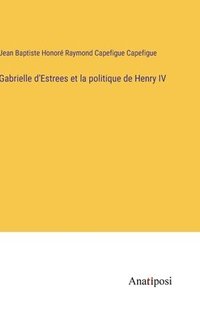 bokomslag Gabrielle d'Estrees et la politique de Henry IV