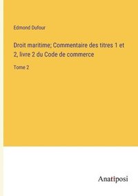 bokomslag Droit maritime; Commentaire des titres 1 et 2, livre 2 du Code de commerce