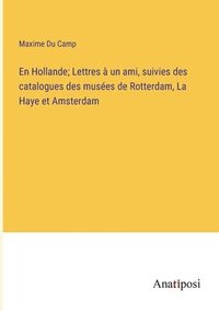 bokomslag En Hollande; Lettres à un ami, suivies des catalogues des musées de Rotterdam, La Haye et Amsterdam
