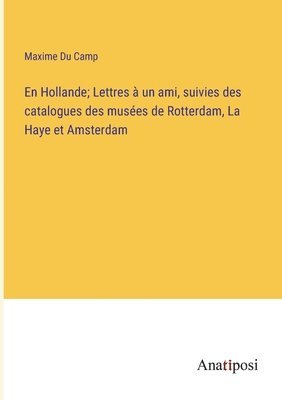 bokomslag En Hollande; Lettres à un ami, suivies des catalogues des musées de Rotterdam, La Haye et Amsterdam