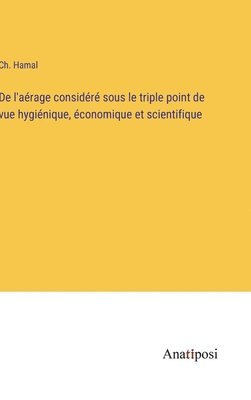 bokomslag De l'arage considr sous le triple point de vue hyginique, conomique et scientifique