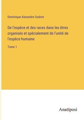 bokomslag De l'espce et des races dans les tres organiss et spcialement de l'unit de l'espce humaine