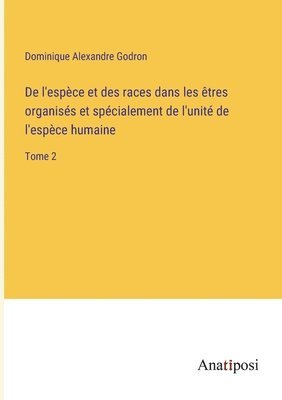 bokomslag De l'espce et des races dans les tres organiss et spcialement de l'unit de l'espce humaine