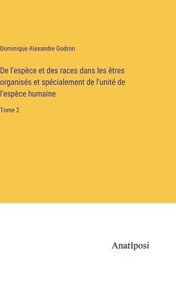 bokomslag De l'espce et des races dans les tres organiss et spcialement de l'unit de l'espce humaine