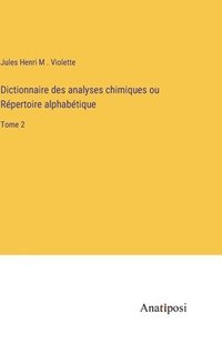 bokomslag Dictionnaire des analyses chimiques ou Répertoire alphabétique