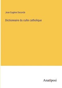 bokomslag Dictionnaire du culte catholique