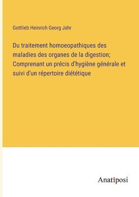 bokomslag Du traitement homoeopathiques des maladies des organes de la digestion; Comprenant un prcis d'hygine gnrale et suivi d'un rpertoire dittique