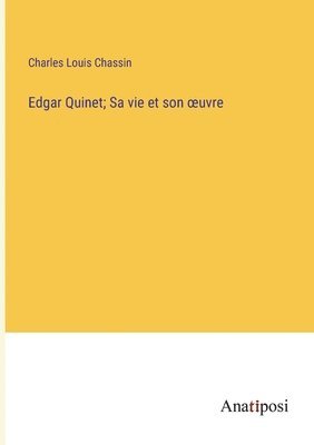 Charles Louis Chassin - Edgar Quinet; Sa vie et son oeuvre, Häftad