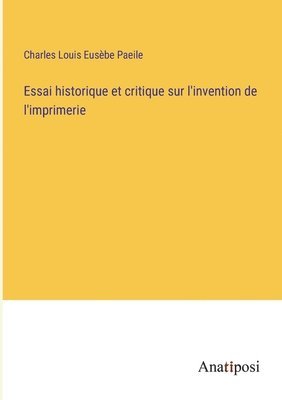 bokomslag Essai historique et critique sur l'invention de l'imprimerie