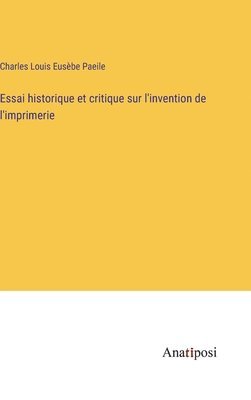 Essai historique et critique sur l'invention de l'imprimerie 1