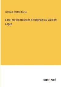 bokomslag Essai sur les fresques de Raphal au Vatican; Loges