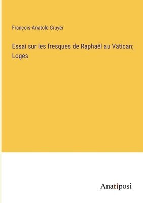 Essai sur les fresques de Raphal au Vatican; Loges 1