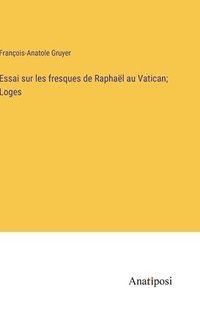 bokomslag Essai sur les fresques de Raphal au Vatican; Loges