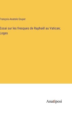 bokomslag Essai sur les fresques de Raphal au Vatican; Loges