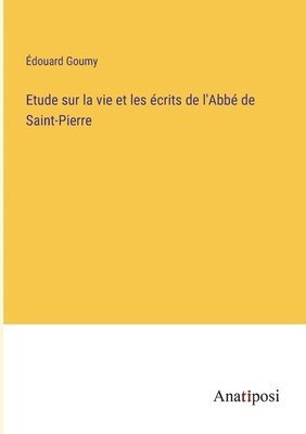 bokomslag Etude sur la vie et les écrits de l'Abbé de Saint-Pierre