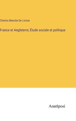 France et Angleterre; tude sociale et politique 1