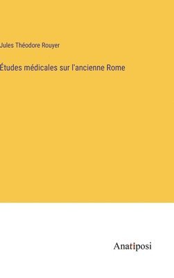 Jules Théodore Rouyer - Études médicales sur l'ancienne Rome, Inbunden