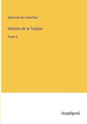 Alphonse De Lamartine - Histoire de la Turquie, Häftad