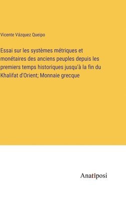 Essai sur les systèmes métriques et monétaires des anciens peuples depuis les premiers temps historiques jusqu'à la fin du Khalifat d'Orient; Monnaie grecque