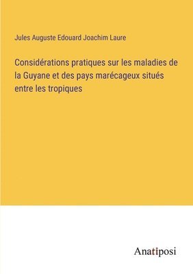 Considrations pratiques sur les maladies de la Guyane et des pays marcageux situs entre les tropiques 1