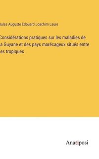 bokomslag Considrations pratiques sur les maladies de la Guyane et des pays marcageux situs entre les tropiques