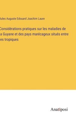 bokomslag Considrations pratiques sur les maladies de la Guyane et des pays marcageux situs entre les tropiques