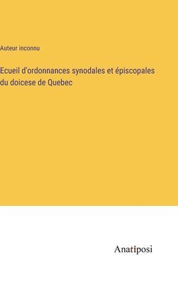 bokomslag Ecueil d'ordonnances synodales et piscopales du doicese de Quebec