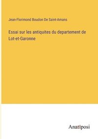 bokomslag Essai sur les antiquites du departement de Lot-et-Garonne