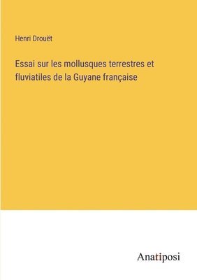 bokomslag Essai sur les mollusques terrestres et fluviatiles de la Guyane franaise