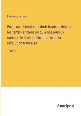 bokomslag Essai sur l'histoire du droit franais depuis les temps anciens jusqu' nos jours; Y compris le droit public et priv de la rvolution franaise