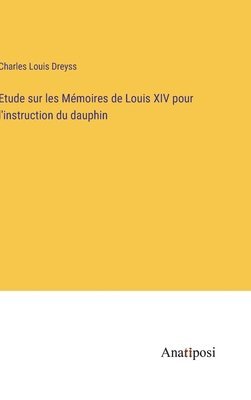 bokomslag Etude sur les Mmoires de Louis XIV pour l'instruction du dauphin