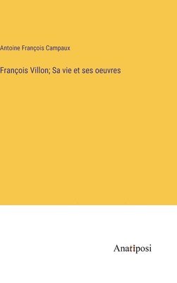 bokomslag François Villon; Sa vie et ses oeuvres
