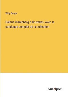 bokomslag Galerie d'Arenberg à Bruxelles; Avec le catalogue complet de la collection