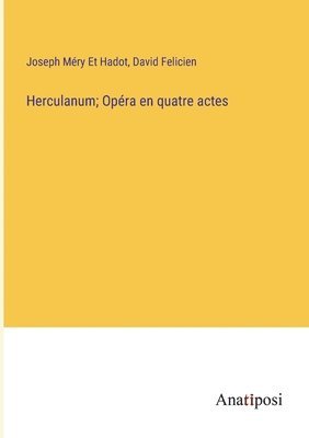 Joseph Méry Et Hadot, David Felicien - Herculanum; Opéra en quatre actes, Häftad